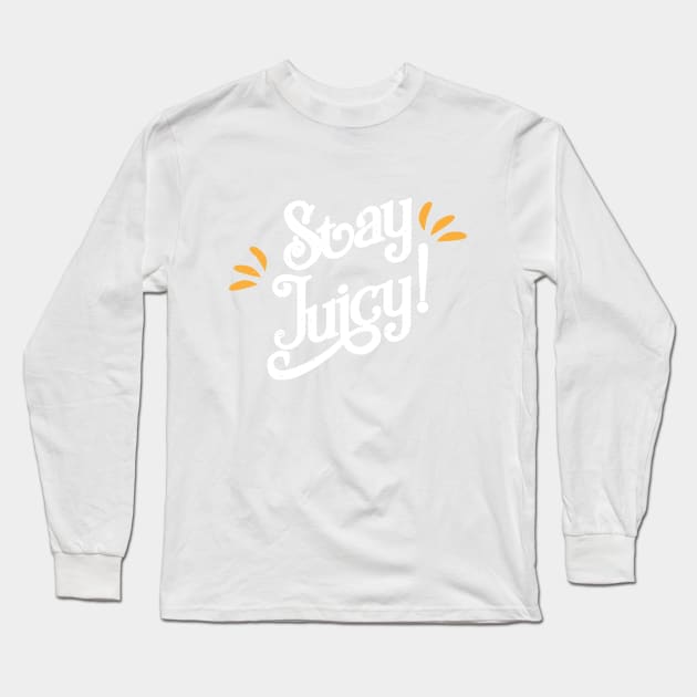 Stay Juciy! Funny Gym Shirt for new Year Wishes 2018 Long Sleeve T-Shirt by teemaniac